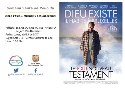 Semana Santa de Pel&iacute;cula  CICLO PASI&Oacute;N, MUERTE Y RESURRECCI&Oacute;N    Pel&iacute;cula: EL NUEVO NUEVO TESTAMENTO de Jaco Van Dormael. Fecha: Lunes, abril 3 de 2017 Lugar: Sala 218 &ndash; Centro Cultural de Cali Hora: 