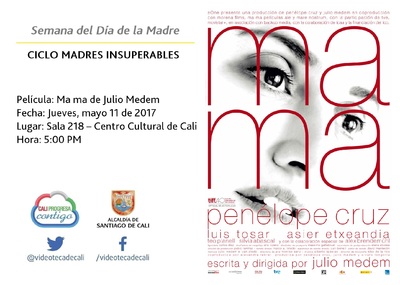Semana del D&iacute;a de la Madre  CICLO MADRES INSUPERABLES Pel&iacute;cula: Ma ma de Julio Medem Fecha: Jueves, mayo 11 de 2017 Lugar: Sala 218 &ndash; Centro Cultural de Cali Hora: 5:00 PM