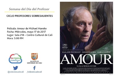 Semana del D&iacute;a del Profesor  CICLO PROFESORES SOBRESALIENTES  Pel&iacute;cula: Amour de Michael Haneke  Fecha: Mi&eacute;rcoles, mayo 17 de 2017 Lugar: Sala 218 &ndash; Centro Cultural de Cali Hora: 5:00 PM