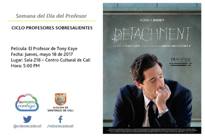 Semana del D&iacute;a del Profesor  CICLO PROFESORES SOBRESALIENTES  Pel&iacute;cula: El Profesor de Tony Kaye Fecha: Jueves, mayo 18 de 2017 Lugar: Sala 218 &ndash; Centro Cultural de Cali Hora: 5:00 PM