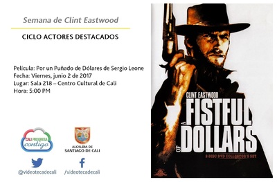 Semana de Clint Eastwood  CICLO ACTORES DESTACADOS Pel&iacute;cula: Por un Pu&ntilde;ado de D&oacute;lares de Sergio Leone Fecha: Viernes, junio 2 de 2017 Lugar: Sala 218 &ndash; Centro Cultural de Cali Hora: 5:00 PM