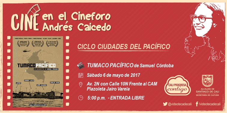 Ciclo Ciudades del Pac&iacute;fico Cineforo Andr&eacute;s Caicedo Pel&iacute;cula: Tumaco Pac&iacute;fico de Samuel C&oacute;rdoba Fecha: S&aacute;bado, mayo 6 de 2017 Lugar: Plazoleta Jairo Varela &ndash; Av. 2N con Calle 10N Frente al CAM Hora: 5