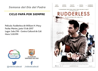 Semana del D&iacute;a del Padre  CICLO PAP&Aacute; POR SIEMPRE  Pel&iacute;cula: Rudderless de William H. Macy Fecha: Martes, junio 13 de 2017 Lugar: Sala 218 &ndash; Centro Cultural de Cali Hora: 5:00 PM