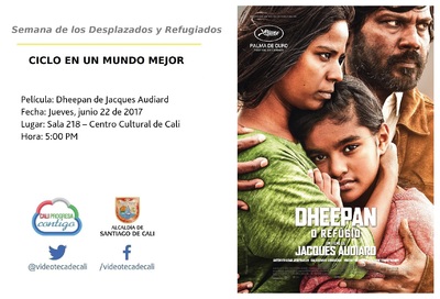 Semana de los Desplazados y Refugiados  CICLO EN UN MUNDO MEJOR  Pel&iacute;cula: Dheepan de Jacques Audiard Fecha: Jueves, junio 22 de 2017 Lugar: Sala 218 &ndash; Centro Cultural de Cali Hora: 5:00 PM