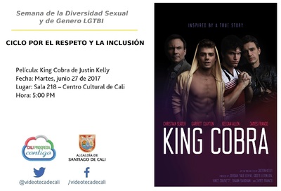 Semana de la Diversidad Sexual y de Genero LGTBI  CICLO POR EL RESPETO Y LA INCLUSI&Oacute;N      Pel&iacute;cula: King Cobra de Justin Kelly Fecha: Martes, junio 27 de 2017 Lugar: Sala 218 &ndash; Centro Cultural de Cal
