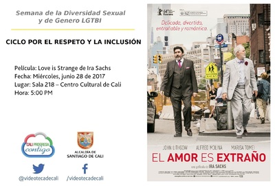 Semana de la Diversidad Sexual y de Genero LGTBI  CICLO POR EL RESPETO Y LA INCLUSI&Oacute;N       Pel&iacute;cula: Love is Strange de Ira Sachs Fecha: Mi&eacute;rcoles, junio 28 de 2017 Lugar: Sala 218 &ndash; Centro Cultural 