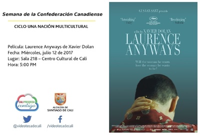 Semana de la Confederaci&oacute;n Canadiense CICLO UNA NACI&Oacute;N MULTICULTURAL Pel&iacute;cula: Laurence Anyways de Xavier Dolan Fecha: Mi&eacute;rcoles, julio 12 de 2017 Lugar: Sala 218 &ndash; Centro Cultural de Cali Hora: 5:00 