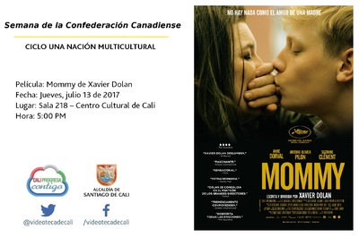 Semana de la Confederaci&oacute;n Canadiense CICLO UNA NACI&Oacute;N MULTICULTURAL Pel&iacute;cula: Mommy de Xavier Dolan Fecha: Jueves, julio 13 de 2017 Lugar: Sala 218 &ndash; Centro Cultural de Cali Hora: 5:00 PM