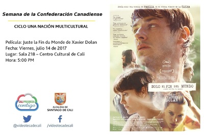 Semana de la Confederaci&oacute;n Canadiense CICLO UNA NACI&Oacute;N MULTICULTURAL Pel&iacute;cula: Juste la Fin du Monde de Xavier Dolan Fecha: Viernes, julio 14 de 2017 Lugar: Sala 218 &ndash; Centro Cultural de Cali Hora: 5: