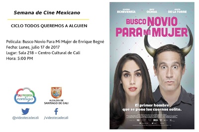 Semana de Cine Mexicano CICLO TODOS QUEREMOS A ALGUIEN Pel&iacute;cula: Busco Novio Para Mi Mujer de Enrique Begn&eacute; Fecha: Lunes, julio 17 de 2017 Lugar: Sala 218 &ndash; Centro Cultural de Cali Hora: 5:00 PM