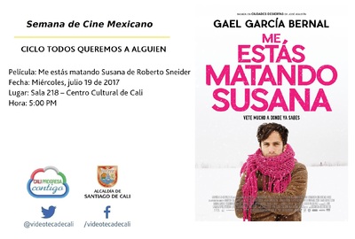 Semana de Cine Mexicano CICLO TODOS QUEREMOS A ALGUIEN Pel&iacute;cula: Me est&aacute;s matando Susana de Roberto Sneider Fecha: Mi&eacute;rcoles, julio 19 de 2017 Lugar: Sala 218 &ndash; Centro Cultural de Cali Hora: 5:00 PM