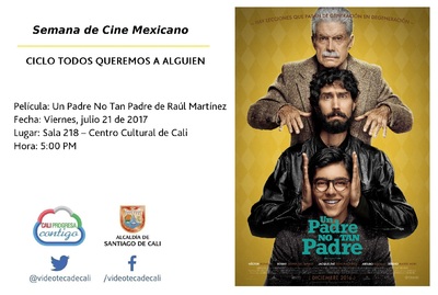 Semana de Cine Mexicano CICLO TODOS QUEREMOS A ALGUIEN Pel&iacute;cula: Un Padre No Tan Padre de Ra&uacute;l Mart&iacute;nez Fecha: Viernes, julio 21 de 2017 Lugar: Sala 218 &ndash; Centro Cultural de Cali Hora: 5:00 PM