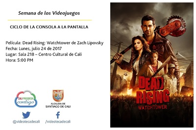 Semana de los Videojuegos CICLO DE LA CONSOLA A LA PANTALLA Pel&iacute;cula: Dead Rising: Watchtower de Zach Lipovsky Fecha: Lunes, julio 24 de 2017 Lugar: Sala 218 &ndash; Centro Cultural de Cali Hora: 5:00 PM