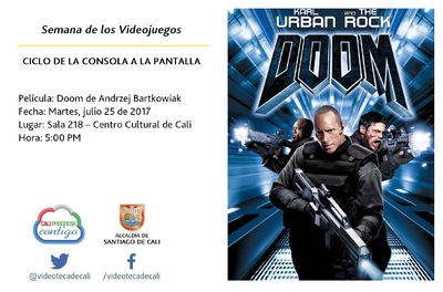 Semana de los Videojuegos CICLO DE LA CONSOLA A LA PANTALLA Pel&iacute;cula: Doom de Andrzej Bartkowiak Fecha: Martes, julio 25 de 2017 Lugar: Sala 218 &ndash; Centro Cultural de Cali Hora: 5:00 PM