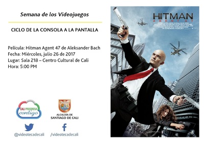 Semana de los Videojuegos CICLO DE LA CONSOLA A LA PANTALLA Pel&iacute;cula: Hitman Agent 47 de Aleksander Bach Fecha: Mi&eacute;rcoles, julio 26 de 2017 Lugar: Sala 218 &ndash; Centro Cultural de Cali Hora: 5:00 PM