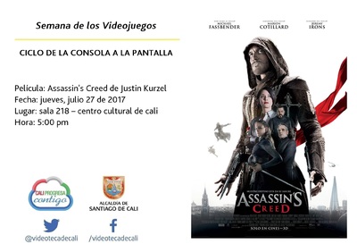 Semana de los Videojuegos CICLO DE LA CONSOLA A LA PANTALLA Pel&iacute;cula: Assassin.s Creed de Justin Kurzel Fecha: jueves, julio 27 de 2017 Lugar: sala 218 &ndash; centro cultural de cali Hora: 5:00 pm