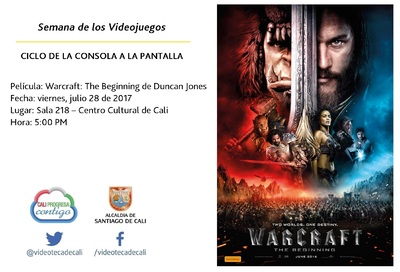 Semana de los videojuegos Ciclo de la Consola a la Pantalla Pel&iacute;cula: Warcraft: The Beginning de Duncan Jones Fecha: viernes, julio 28 de 2017 Lugar: Sala 218 &ndash; Centro Cultural de Cali Hora: 5:00 PM