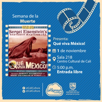 Semana de la muerte Pel&iacute;cula: Qu&eacute; viva M&eacute;xico de Sergei M. Eisenstein A&ntilde;o: 1932 - Mi&eacute;rcoles, noviembre 1 de 2017 - Sala 218 &ndash; Centro Cultural de Cali