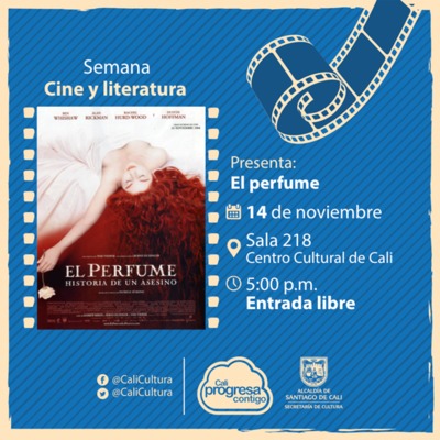 Semana Cine y Literatura Pel&iacute;cula: El perfume de Tom Tykwer  A&ntilde;o: 2006 - Martes, noviembre 14 de 2017 - Sala 218 &ndash; Centro Cultural de Cali