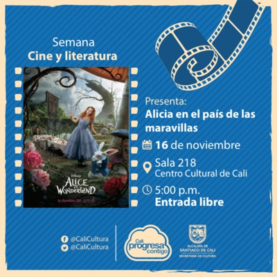 Semana Cine y Literatura Pel&iacute;cula: Alicia en el pa&iacute;s de las maravillas de Tim Burton A&ntilde;o: 2010 - Jueves, noviembre 16 de 2017 - Sala 218 &ndash; Centro Cultural de Cali