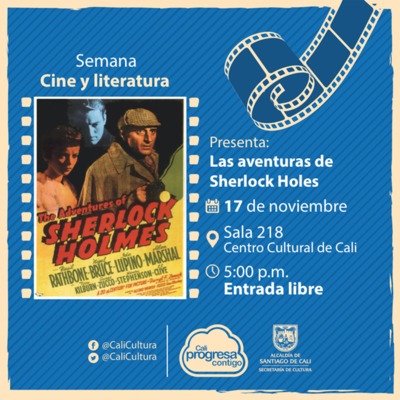 Semana Cine y Literatura Pel&iacute;cula: Las aventuras de Sherlock Holmes de Alfred L. Werker A&ntilde;o: 1939  - Viernes, noviembre 17 de 2017 - Sala 218 &ndash; Centro Cultural de Cali