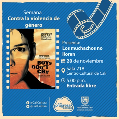 Semana contra la violencia de g&eacute;nero Pel&iacute;cula: Los muchachos no lloran de Kimberly Peirce A&ntilde;o: 1999 - Lunes, noviembre 20 de 2017 - Sala 218 &ndash; Centro Cultural de Cali