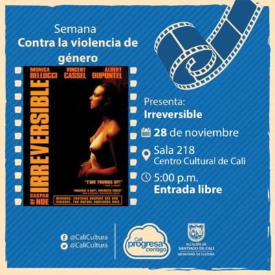 Semana contra la violencia de g&eacute;nero Pel&iacute;cula: Irreversible de Gaspar No&eacute; A&ntilde;o: 2002 - Martes, noviembre 28 de 2017 - Sala 218 &ndash; Centro Cultural de Cali