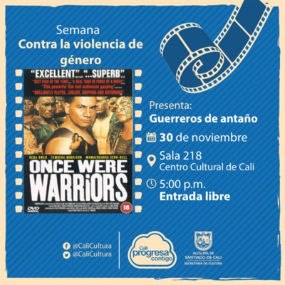 Semana contra la violencia de g&eacute;nero Pel&iacute;cula: Guerreros de anta&ntilde;o de Lee Tamahori A&ntilde;o: 1994 Duraci&oacute;n: 92 minutos - Jueves, noviembre 30 de 2 017 -  Sala 218 &ndash; Centro Cultural de Cali