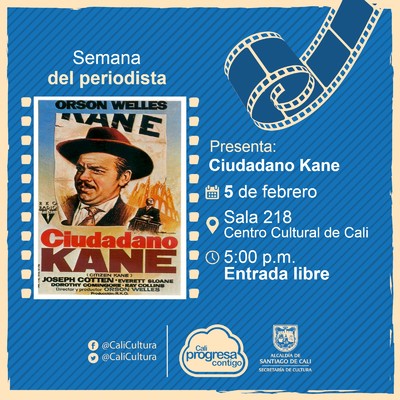 Semana del periodista Pel&iacute;cula: Ciudadano Kane de Orson Welles A&ntilde;o: 1941  Duraci&oacute;n: 119 minutos Estados Unidos - Sala 218 &ndash; Centro Cultural de Cali