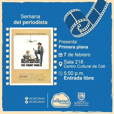 Semana del periodista Pel&iacute;cula: Primera plana de Billy Wilder A&ntilde;o: 1974 Duraci&oacute;n: 105 minutos Estados Unidos  - Sala 218 &ndash; Centro Cultural de Cali