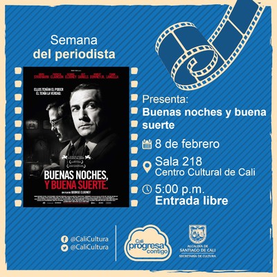 Semana del periodista Pel&iacute;cula: Buenas noches y buena suerte de George Clooney A&ntilde;o: 2005 Duraci&oacute;n: 90 minutos Estados Unidos - Sala 218 &ndash; Centro Cultural de Cali