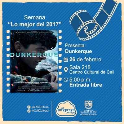 Semana "Lo mejor del 2017" Pel&iacute;cula: Dunkerque de Christopher Nolan A&ntilde;o: 2017 Duraci&oacute;n: 107 minutos Estados Unidos - Sala 218 &ndash; Centro Cultural de Cali