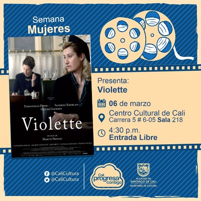 Semana Mujeres Pel&iacute;cula: Violette  de Martin Provost A&ntilde;o: 2013 Duraci&oacute;n: 132  minutos Francia - Sala 218 &ndash; Centro Cultural de Cali