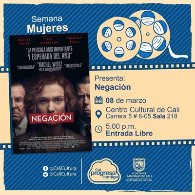 Semana Mujeres Pel&iacute;cula: Negaci&oacute;n de Mick Jackson A&ntilde;o: 2016 Duraci&oacute;n: 110 minutos Reino Unido - Sala 218 &ndash; Centro Cultural de Cali