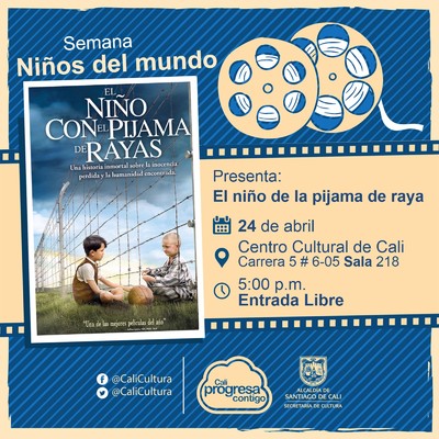 "Semana Ni&ntilde;os del Mundo Pel&iacute;cula: El ni&ntilde;o de la pijama de rayas de Mark Herman A&ntilde;o: 2008 Duraci&oacute;n: 94 minutos Reino Unido" - Sala 218 &ndash; Centro Cultural de Cali