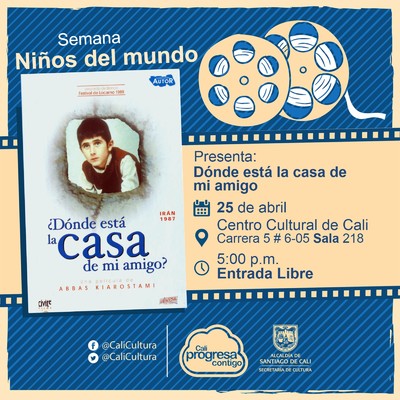 "Semana Ni&ntilde;os del Mundo Pel&iacute;cula: Donde est&aacute; la casa de mi amigo de Abbas Kiarostami A&ntilde;o: 1987 Duraci&oacute;n: 80 minutos Ir&aacute;n" - Sala 218 &ndash; Centro Cultural de Cali