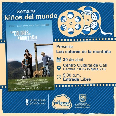 "Semana Ni&ntilde;os del Mundo Pel&iacute;cula: Los colores de la monta&ntilde;a de Carlos C&eacute;sar Arbel&aacute;ez A&ntilde;o: 2010 Duraci&oacute;n: 88 minutos Colombia" - Sala 218 &ndash; Centro Cultural de Cali