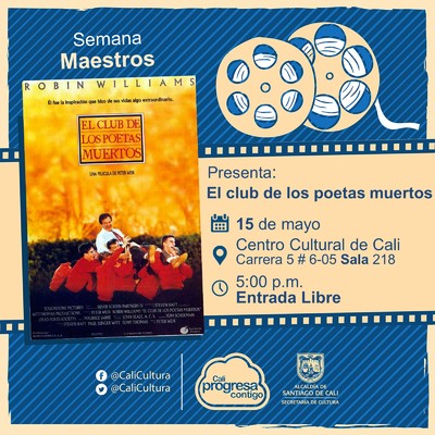 "Semana  Maestros Pel&iacute;cula: El club de los Poetas Muertos, de Peter Weir A&ntilde;o: 1989 Duraci&oacute;n: 128 minutos Estados Unidos" - Sala 218 &ndash; Centro Cultural de Cali