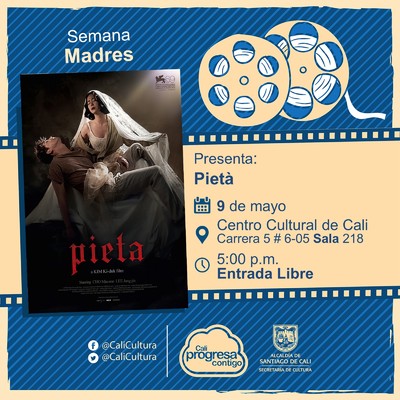 "Semana Madres  - Pel&iacute;cula: Piet&aacute; de Kim Ki-duk A&ntilde;o: 2012 Duraci&oacute;n: 102 minutos Corea del Sur " - Sala 218 &ndash; Centro Cultural de Cali