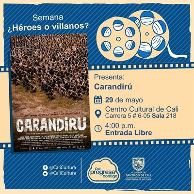 "Semana &iquest;H&eacute;roes o Villanos? Pel&iacute;cula: Carandir&uacute; de H&eacute;ctor Babenco A&ntilde;o: 2003 Duraci&oacute;n: 146 minutos Brasil" - Sala 218 &ndash; Centro Cultural de Cali