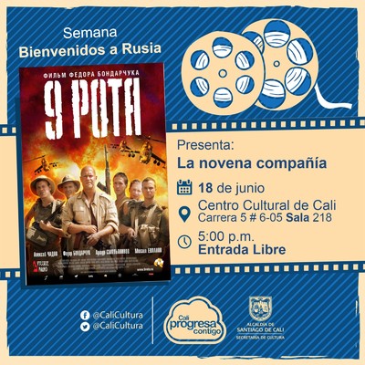 "Senama Bienvendos a Rusia Pel&iacute;cula: La novena compa&ntilde;&iacute;a de Fedor Bondarchuk A&ntilde;o: 2005 Duraci&oacute;n: 133 minutos Rusia" - Sala 218 &ndash; Centro Cultural de Cali