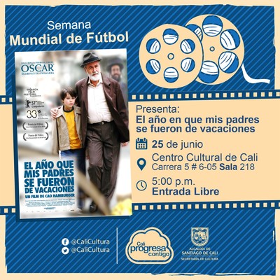 "Semana Mundial de F&uacute;tbol Pel&iacute;cula: El a&ntilde;o en que mis padres se fueron de vacaciones de Cao Hamburger A&ntilde;o: 2006 Duraci&oacute;n: 103 minutos Brasil" -  Sala 218 &ndash; Centro Cultural de Cali