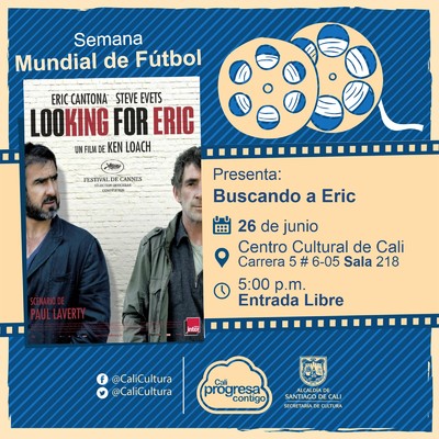 "Semana Mundial de F&uacute;tbol Pel&iacute;cula: Buscando a Eric de Ken Loach A&ntilde;o: 2009 Duraci&oacute;n: 112 minutos Reino Unido" - Sala 218 &ndash; Centro Cultural de Cali