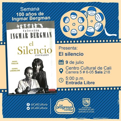 "Semana 100 a&ntilde;os de Ingmar Bergman Pel&iacute;cula: El silencio de Ingmar Bergman A&ntilde;o: 1963 Duraci&oacute;n: 96 minutos Suecia" - Sala 218 &ndash; Centro Cultural de Cali