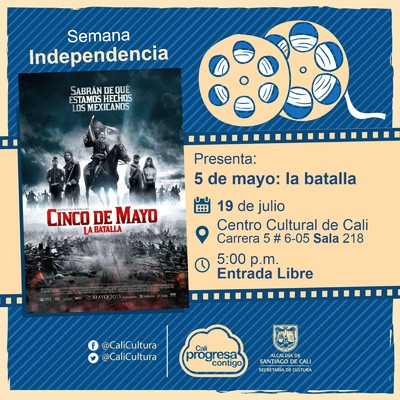 "Semana Independencia Pel&iacute;cula: 5 de mayo: la batalla de Rafael Lara A&ntilde;o: 2013 Duraci&oacute;n: 126 minutos Mexico" - Sala 218 &ndash; Centro Cultural de Cali