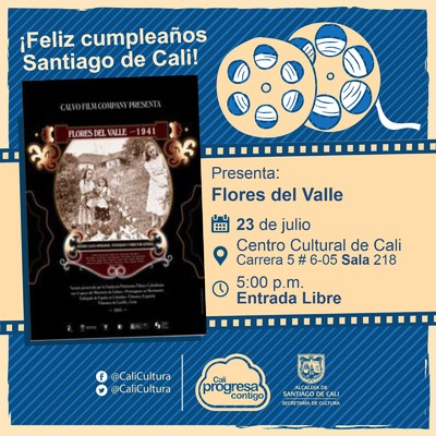 "Semana Fel&iacute;z cumplea&ntilde;os Santiago de Cali Pel&iacute;cula: Flores del Valle de M&aacute;ximo Calvo A&ntilde;o: 1941 Duraci&oacute;n: 69 minutos Colombia" - Sala 218 &ndash; Centro Cultural de Cali