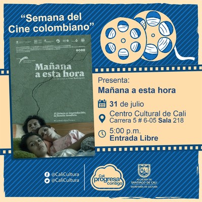 &acute;&acute;Semana Cine Colombiano&acute;&acute; Pel&iacute;cula: Ma&ntilde;ana a esta hora de Lina Paola Rodriguez monrroy - Sala 218 &ndash; Centro Cultural de Cali