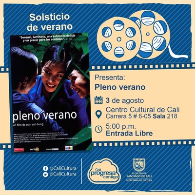 "Solsticio de verano Pel&iacute;cula: Pleno verano de Tran Anh Hung A&ntilde;o: 2000 Duraci&oacute;n: 112 minutos Vietnam  " - Sala 218 &ndash; Centro Cultural de Cali