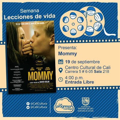 "Semana Lecciones de Vida, Pelicula: Mommy de Xavier Dolan A&ntilde;o: 2014, Duraci&oacute;n: 139 minutos Canad&aacute;" - Sala 218 &ndash; Centro Cultural de Cali
