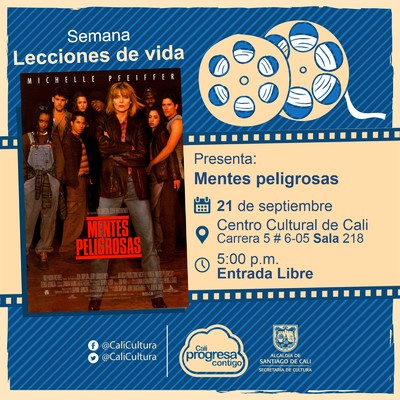 "Semana Lecciones de Vida, Pelicula: Mentes peligrosas de John N. Smith A&ntilde;o: 1995, Duraci&oacute;n: 99 minutos Estados Unidos" - Sala 218 &ndash; Centro Cultural de Cali